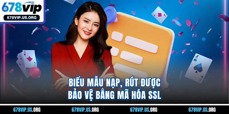 Biểu mẫu nạp, rút được bảo vệ bằng mã hóa SSL