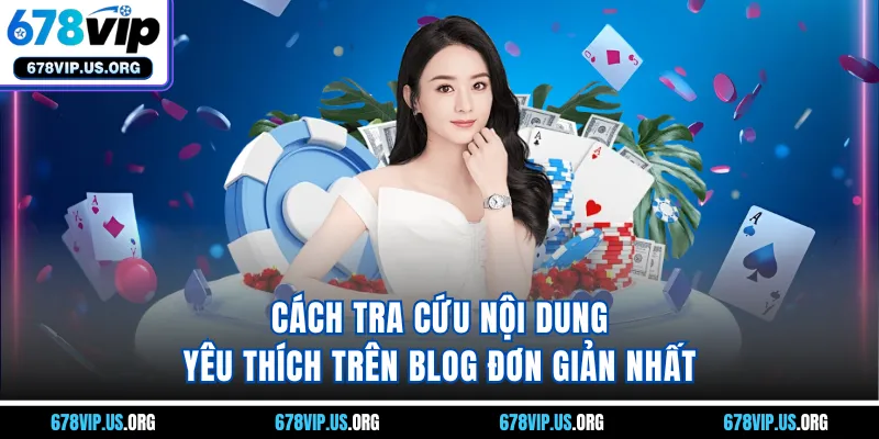 Cách tra cứu nội dung yêu thích trên Blog đơn giản nhất