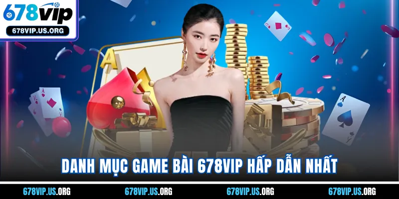 Danh mục game bài 678VIP hấp dẫn nhất