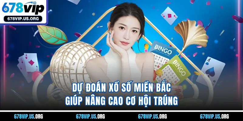 Dự đoán xổ số miền Bắc giúp nâng cao cơ hội trúng