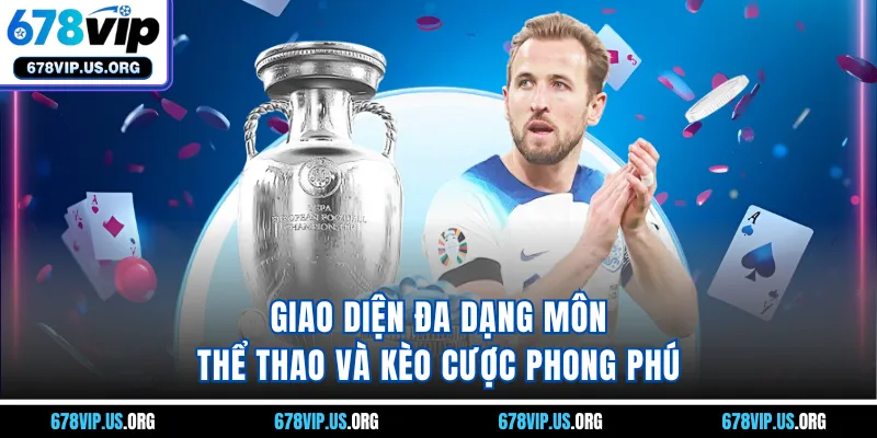 Giao diện đa dạng môn thể thao và kèo cược phong phú