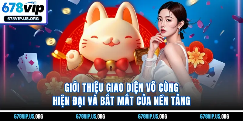 Giới thiệu giao diện vô cùng hiện đại và bắt mắt của nền tảng