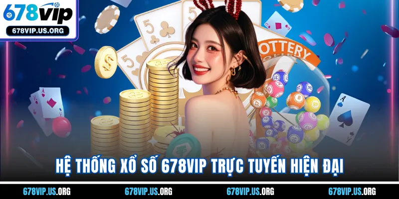 Hệ thống xổ số 678VIP trực tuyến hiện đại