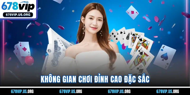 Không gian chơi đỉnh cao đặc sắc