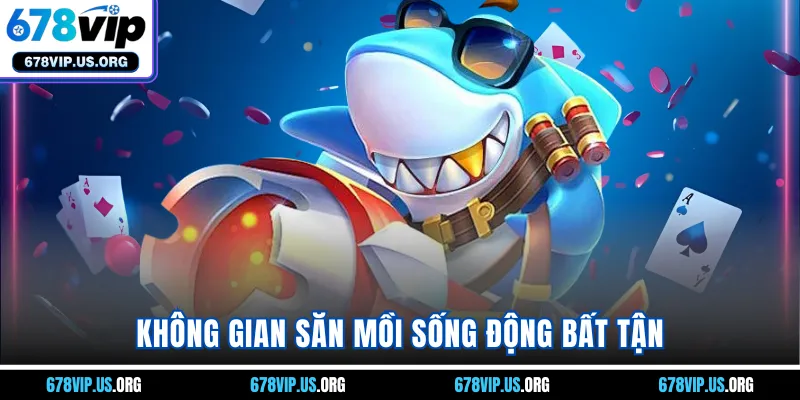 Không gian săn mồi sống động bất tận