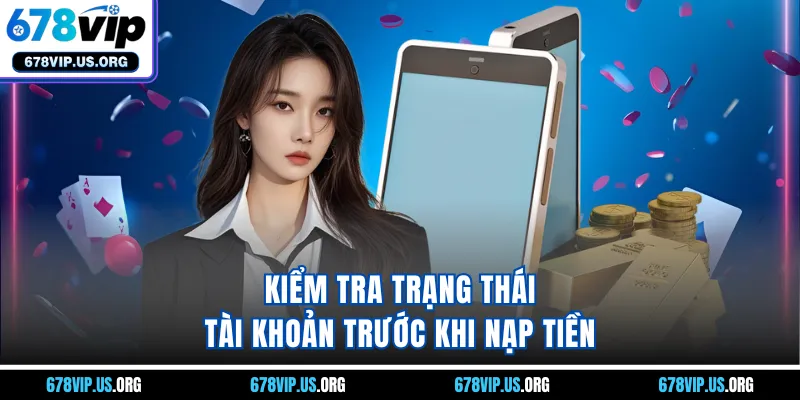 Kiểm tra trạng thái tài khoản trước khi nạp tiền