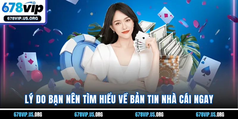 Lý do bạn nên tìm hiểu về bản tin nhà cái ngay
