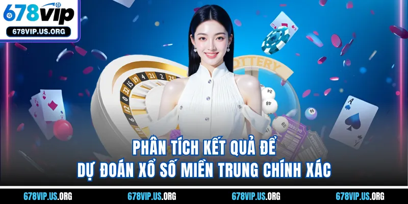 Phân tích kết quả để dự đoán xổ số miền Trung chính xác