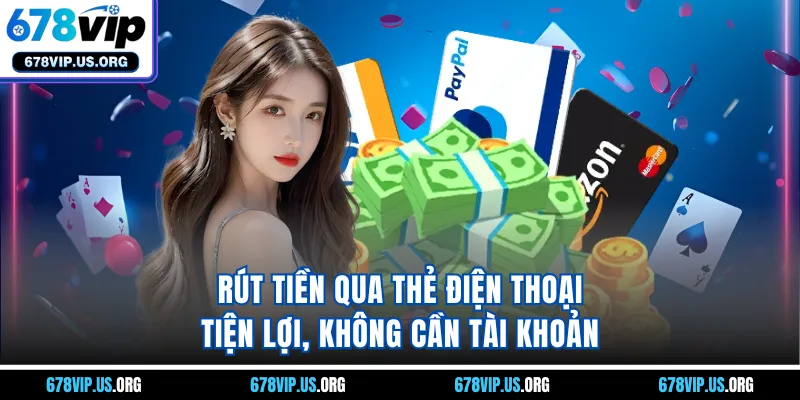 Rút tiền qua thẻ điện thoại tiện lợi, không cần tài khoản