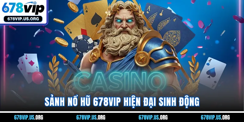 Sảnh nổ hũ 678VIP hiện đại sinh động