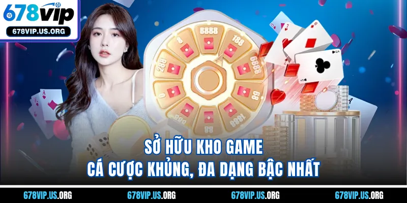 Sở hữu kho game cá cược khủng, đa dạng bậc nhất