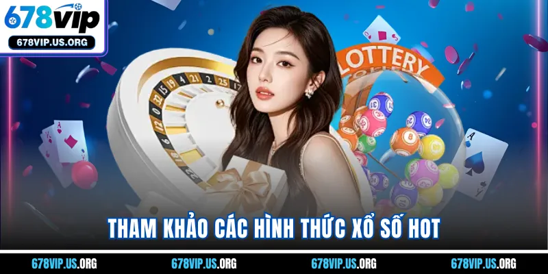 Tham khảo các hình thức xổ số hot