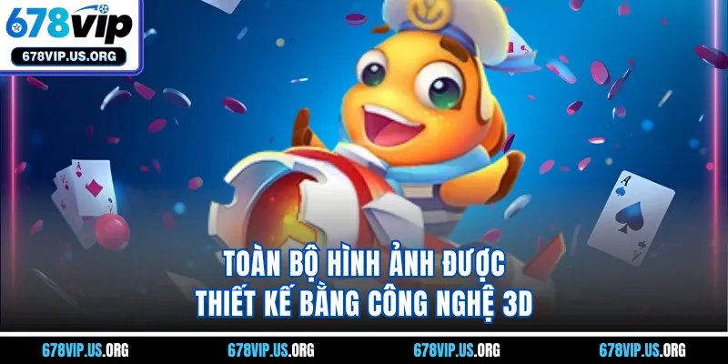 Toàn bộ hình ảnh được thiết kế bằng công nghệ 3D