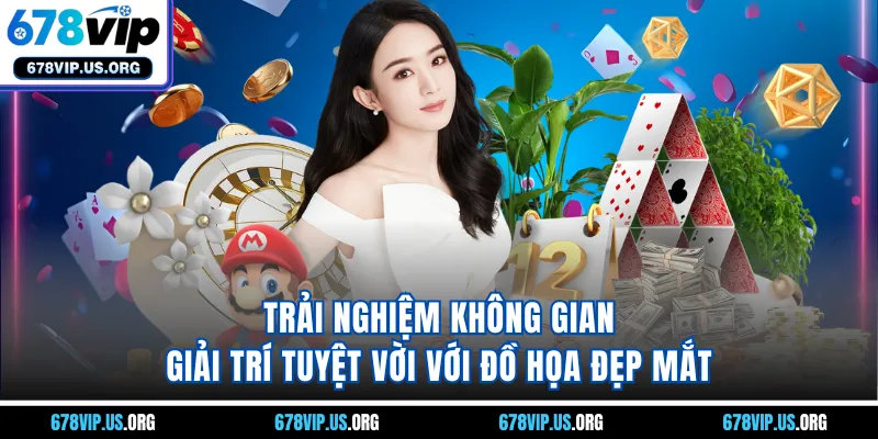 Trải nghiệm không gian giải trí tuyệt vời với đồ họa đẹp mắt