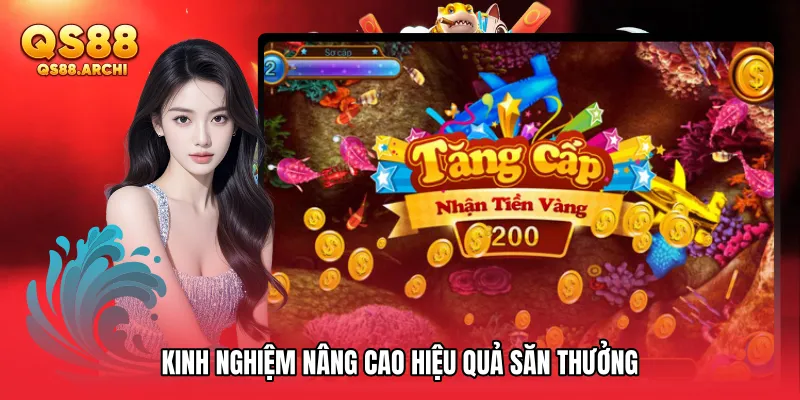 Kinh nghiệm nâng cao hiệu quả săn thưởng