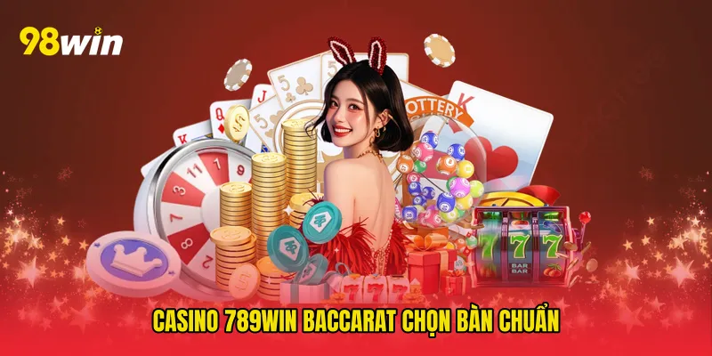 Casino 789win baccarat chọn bàn chuẩn