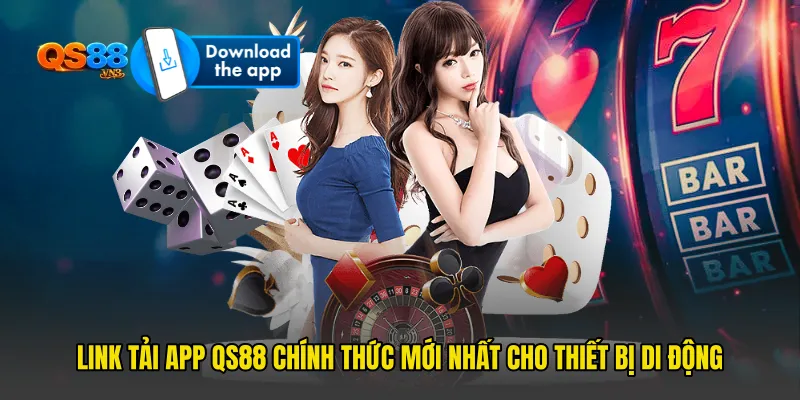 Link Tải App QS88 Chính Thức Mới Nhất Cho Thiết Bị Di Động