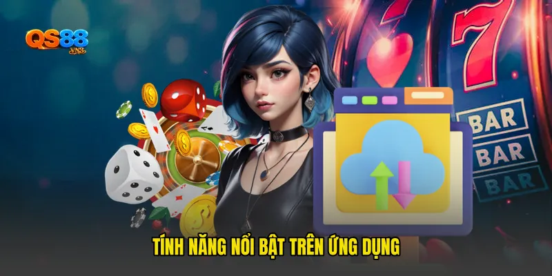 Tính năng nổi bật trên ứng dụng