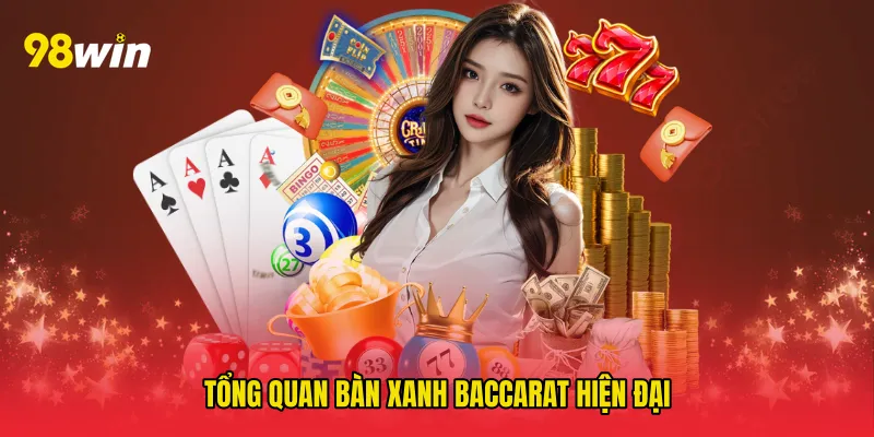 Tổng quan bàn xanh baccarat hiện đại